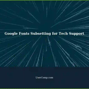 Google Fonts Dynamic Subsetting for Tech Support Sites: A Guide