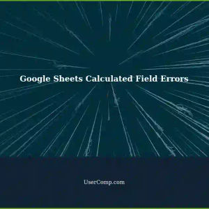 Troubleshooting Error in Calculated Fields in Google Sheets: A Comprehensive Guide