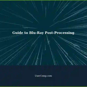 Post-Processing Blu-Ray Files: A Comprehensive Guide for Tech Support