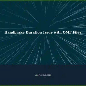 Handbrake Duration Issue with OMF Files: Zero Displayed Duration