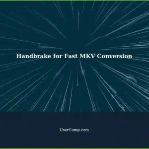 Handbrake: Useful for Converting Fast 480p30 and 1080p30 MKV Videos?