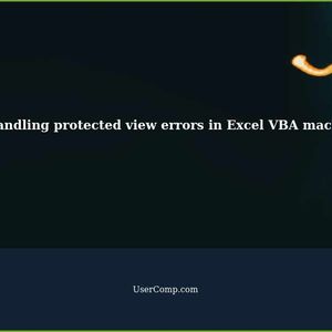 How to handle protected view errors in Excel VBA macro