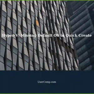 Hyper-V: Quick Create Doesn't Show Default Operating Systems