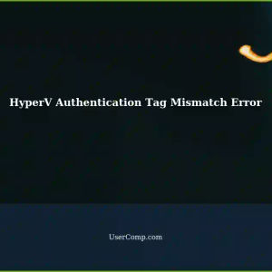 HyperV Error: 'Computed Authentication Tag Not Match Input Authentication Tag' in Windows 10