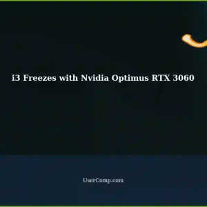 i3 Freezes When Launching Nvidia Accelerated Applications on Nvidia Optimus (RTX 3060, Intel Tiger Lake GPU)