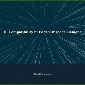 IE Compatibility Issue with Edge's Inspect Element Functionality in 2024