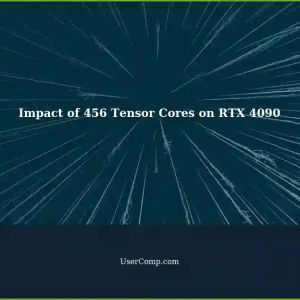 Understanding the Impact of 456 Tensor Cores on the RTX 4090