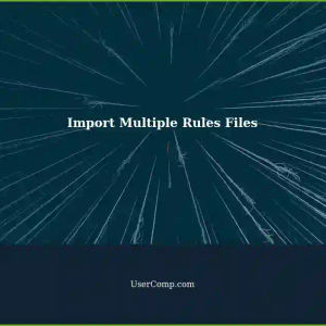 How to Import Multiple Rules Files on Tech Support Site