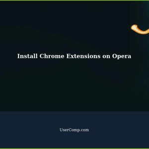 How to Install Chrome Extensions on Opera?