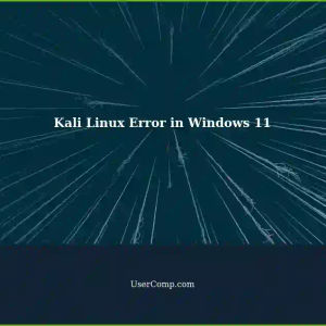Error Starting Kali Linux in Windows 11: 'ERROR: CreateProcessEntryCommon:496: chdir(/mnt/c/Windows/System32) failed: 5'