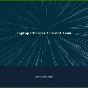 Laptop Charger Leaks Current: Troubleshooting Tips