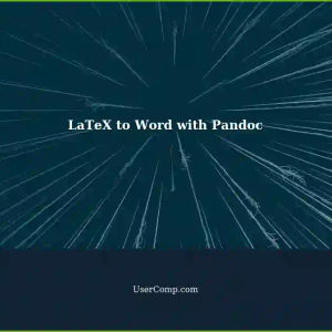 Converting LaTeX to Word using Pandoc: A Step-by-Step Guide