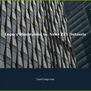 Understanding the Differences: Legacy Mountpoint vs. None ZFS Datasets