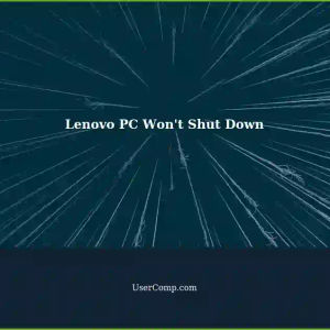 Lenovo PC Won't Shut Down Windows 11: Screens Goes Black, Fans Continue to Spin