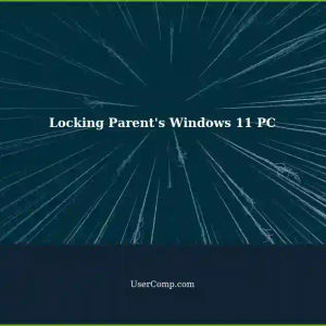 Locking a Windows 11 Parent's Computer: A Tech-Savvy Guide for Non-Tech Parents