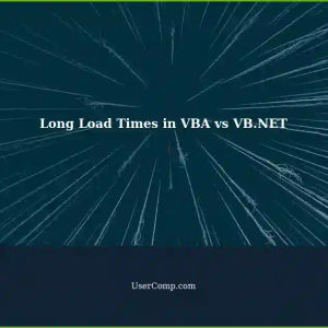 Troubleshooting Long Load Times in VBA Applications: A Comparison of VBA and VB.NET