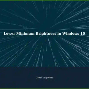 Enabling Lower Minimum Brightness in Windows 10