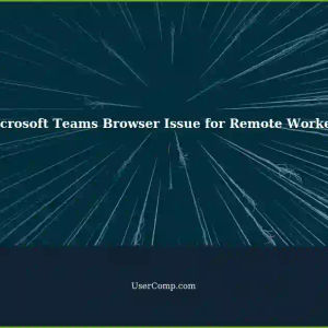 Microsoft Teams Browser Not Working: A Solution for Remote Workers