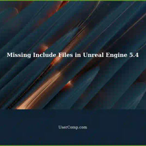 Resolving Missing Include Files in Unreal Engine 5.4