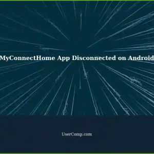 Troubleshooting Disconnected MyConnectHome App on Android