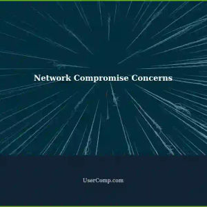 Suspicions of Compromised Network: Ive Got Some Concerns