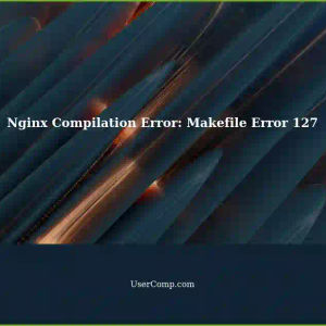 Troubleshooting Nginx Compilation Error: Makefile Error 127