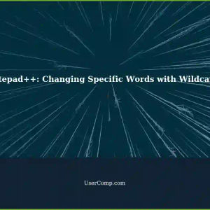 Changing a Specific Word in Notepad++: Wildcards to the Rescue