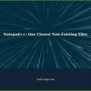 How to Handle 'One Closest Non-Existing Files' in Notepad++ on Windows, Linux, or MacOS