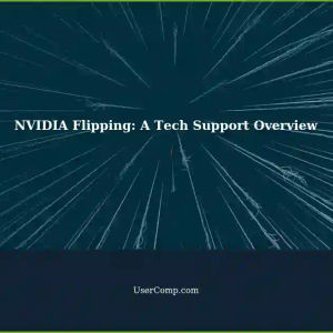 Understanding NVIDIA Flipping: A Tech Support Summary