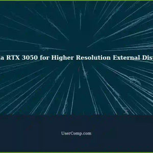 Boosting External Display Resolution with Nvidia RTX 3050 Graphics Card: A Solution for Integrated GPU Limitations