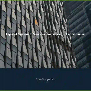 Setting up OpenConnect Server on ArchLinux: VPN Connection