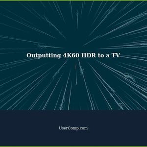 How to Output 4K60 HDR to a Capable TV