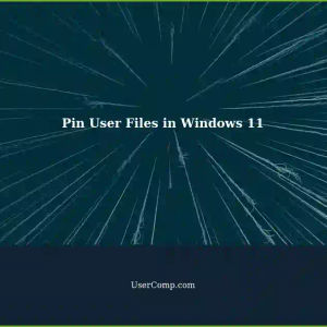 Quick Access to Pin User Files in Windows 11: A Step-by-Step Guide