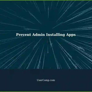 Prevent Local Admin Users from Installing Applications: A Comprehensive Guide