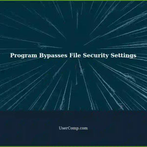 Program Bypasses File Security Settings: A Tech Support Guide