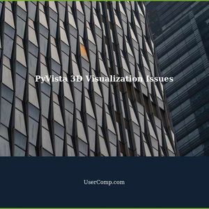 PyVista 3D Visualization: Common Issues and Solutions