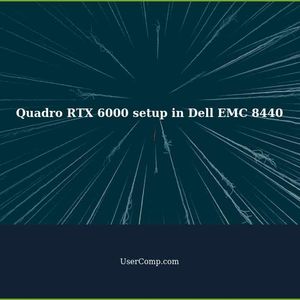 How to get Quadro RTX 6000 working in Dell EMC 8440 chassis?