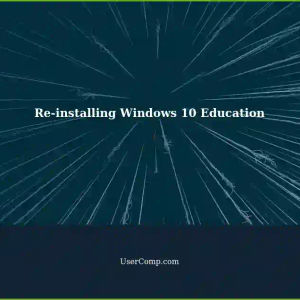 Re-installing Windows 10 Education: A Solution for Activation Issues