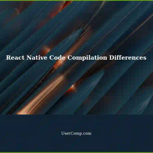 React Native Code Gets Compiled Differently Depending on Platform: What You Need to Know