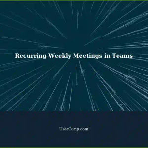 Notes for Recurring Weekly Meetings in Teams: A Coworker's Perspective