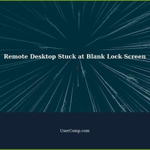 Troubleshooting Remote Desktop Stuck at Blank Lock Screen