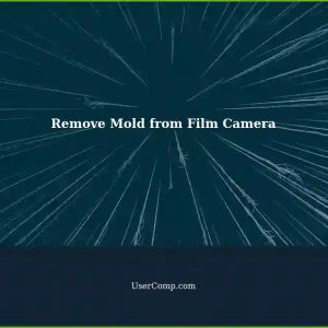 How to Remove Mold from Photo Captured Film Camera: A Step-by-Step Guide