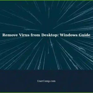 How to Completely Remove a Virus from Your Desktop: Windows Solution