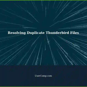 Duplicate Thunderbird Files: Troubleshooting and Solutions