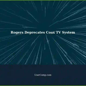 Rogers Deprecates Old Coax TV System: What Does It Mean for Your Household Network?