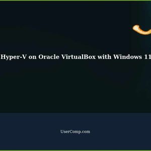 Running Hyper-V on an Oracle VirtualBox with Windows 11 Pro