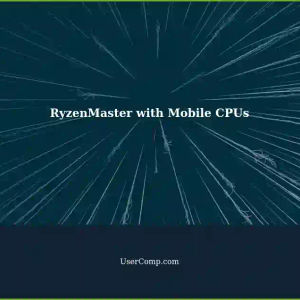 RyzenMaster and Mobile Ryzen CPUs: Incompatibility Issue