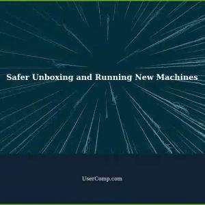 Safer Unboxing and Running New Machines: Essential Tech Support Tips