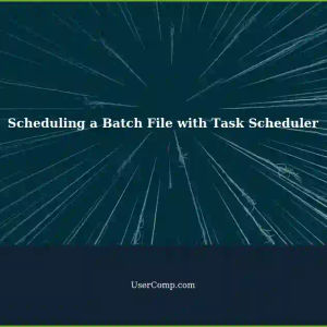 Scheduling a Task to Start a Batch File with Windows Task Scheduler