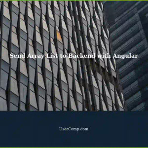 Send Array List to Backend Using Angular: A Comprehensive Guide